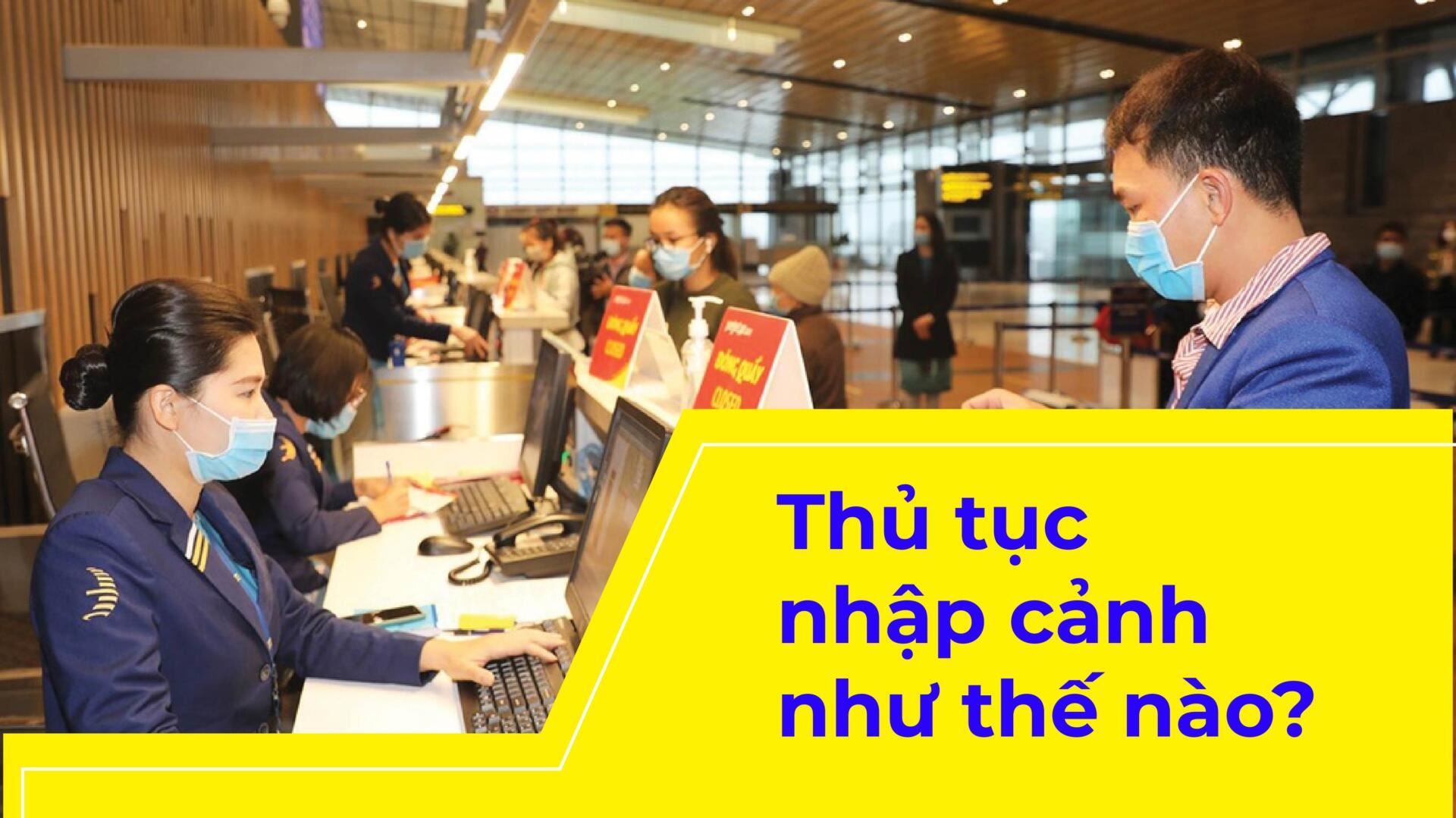 thủ tục nhập cảnh như thế nào?