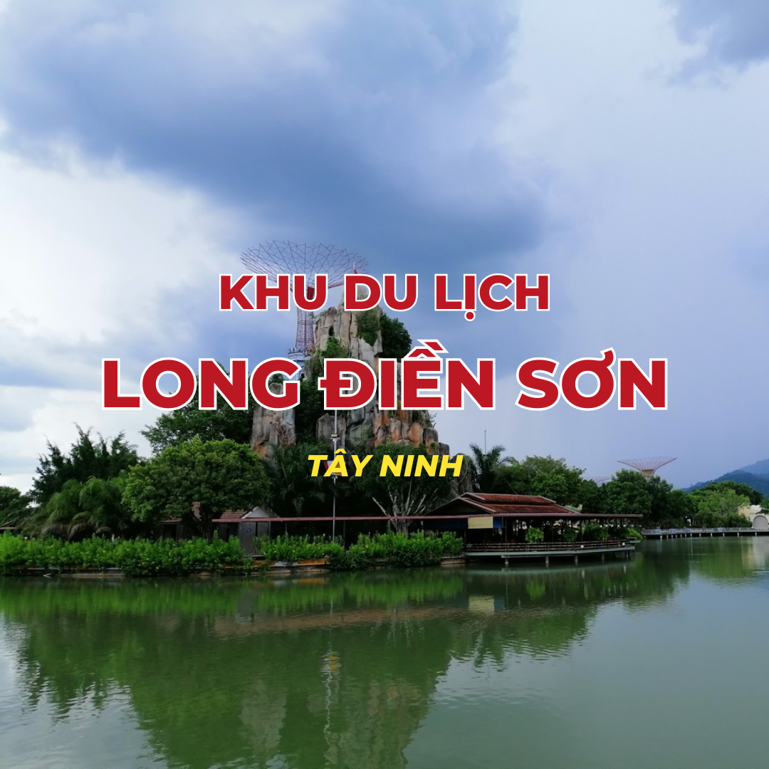 Khám phá từ A - Z Khu du lịch Long Điền Sơn - Du lịch Tây Ninh